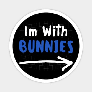 Im With BUNNIES! Magnet